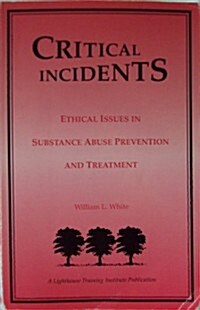 Critical Incidents:  Ethical Issues in Substance Abuse Prevention and Treatment (Paperback)