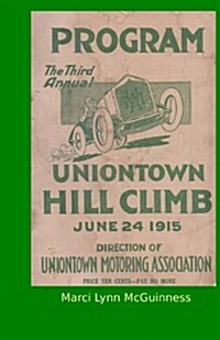 Uniontown Hill Climb Program 1915: Third Annual Summit Mountain Hill Climb (Paperback)