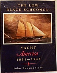 The Low Black Schooner: Yacht America, 1851-1945 (Paperback)