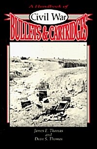 A Handbook of Civil War Bullets and Cartridges (Paperback)