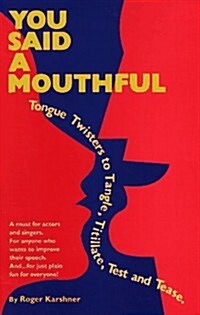You Said a Mouthful: Tongue Twisters to Tangle, Titillate, Test and Tease (Paperback)