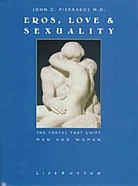 Eros, Love & Sexuality : The Forces That Unify Man & Woman (Hardcover)