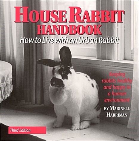 House Rabbit Handbook: How to Live with an Urban Rabbit (Paperback, 3rd)