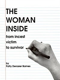 The Woman Inside: A Resource Guide Designed to Lead Women from Incest Victim to Survivor (Paperback)