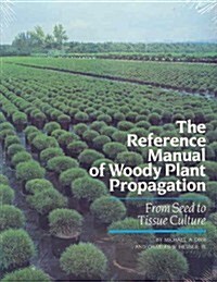 The Reference Manual of Woody Plant Propagation: From Seed to Tissue Culture (Paperback)