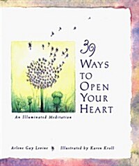 39 Ways to Open Your Heart: An Illuminated Meditation (Hardcover)
