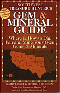 Southwest Treasure Hunters Gem & Mineral Guide: Where & How to Dig, Pan and Mine Your Own Gems and Minerals (Treasure Hunters Gem & Mineral Guides) (Paperback, 3 Exp Upd)