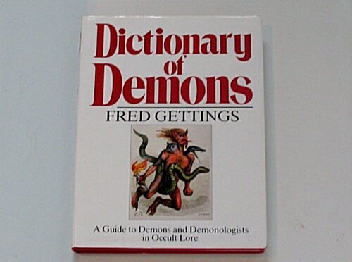 Dictionary of Demons: A Guide to Demons and Demonologists in Occult Lore (Hardcover)