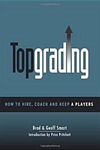 Topgrading (How To Hire, Coach and Keep A Players) (Paperback)