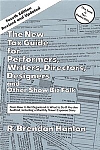 The New Tax Guide for Performers, Writers, Directors, Designers & Other Show Biz Folk: 4th Edition (Paperback, 4th Rev)