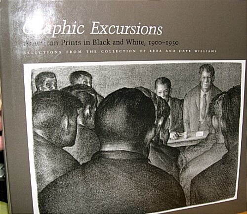 Graphic Excursions: American Prints in Black and White, 1900-1950 : Selections from the Collection of Reba and Dave Williams (Hardcover, 1ST)