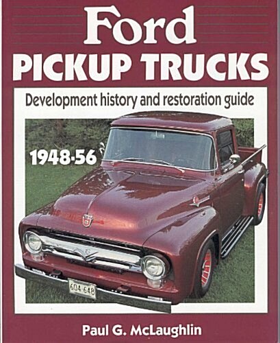 Ford Pickup Trucks, 1948-56: Development History and Restoration Guide (Paperback)