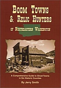 Boom Towns & Relic Hunters of Northeastern Washington (Paperback)