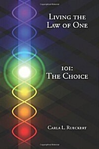 Living the Law of One 101: The Choice (Paperback)