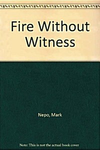 Fire Without Witness (Hardcover, First Edition)