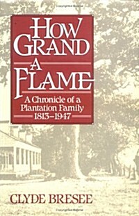 How Grand a Flame: A Chronicle of a Plantation Family, 1813-1947 (Hardcover, 1st)