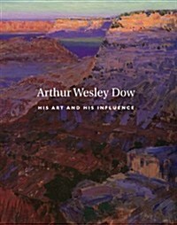 Arthur Wesley Dow, 1857-1922 (Hardcover)