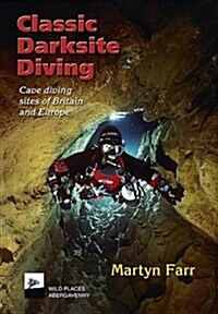 Classic Darksite Diving : Cave Diving Sites of Britain and Europe (Paperback)
