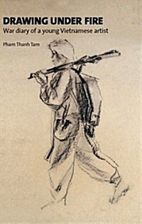 Drawing Under Fire : War Diary of a Young Vietnamese Artist (Hardcover)