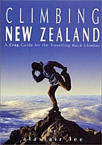 Climbing New Zealand: A Crag Guide for the Travelling Rock Climber (Paperback, illustrated edition)