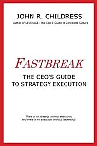 Fastbreak: The CEOs Guide to Strategy Execution (Paperback, 2nd ed.)