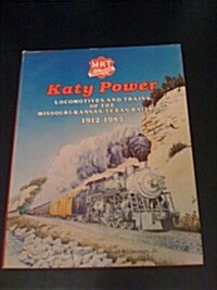 Katy Power: Locomotives and Trains of the Missouri-Kansas-Texas Railroad, 1912-1985 (Hardcover, 1st)