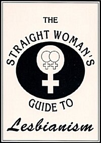 The Straight Womans Guide to Lesbianism (Paperback)