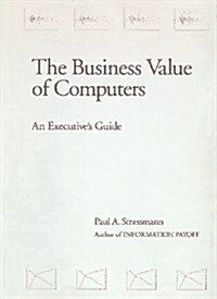 The Business Value of Computers: An Executives Guide (Hardcover, 1st)