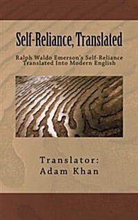 Self-Reliance, Translated: Ralph Waldo Emersons Self-Reliance Translated Into Modern English (Paperback)