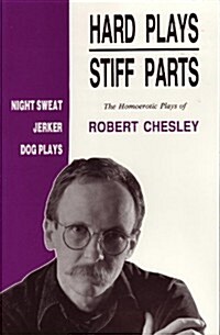 Hard Plays Stiff Parts: The Homoerotic Plays of Robert Chesley (Paperback, illustrated edition)