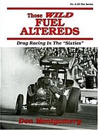 Those Wild Fuel Altereds: Drag Racing in the Sixties (Hardcover, 1ST)