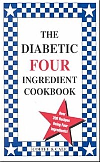 The Diabetic Four Ingredient Cookbook (Paperback, Spiral)