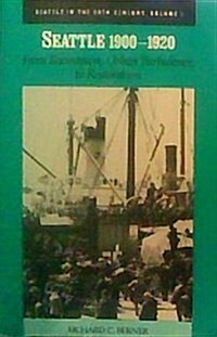 Seattle 1900-1920: From Boomtown, Urban Turbulence, to Restoration (Paperback, 1ST)