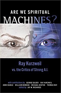 Are We Spiritual Machines?: Ray Kurzweil vs. the Critics of Strong AI (Paperback)