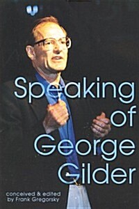Speaking of George Gilder (Paperback)