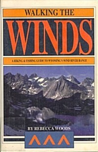 Walking the Winds: A Hiking and Fishing Guide to Wyomings Wind River Range (Paperback, 2nd)