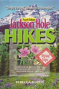 Jackson Hole Hikes: A Guide to Grand Teton National Park, Jedediah Smith, Teton & Gros Ventre Wilderness and Surrounding National Forest Land (Paperback, 3 Exp Upd)