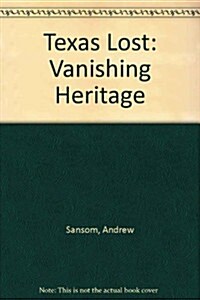 Texas Lost: Vanishing Heritage (Hardcover, 0)