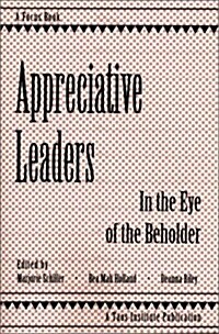Appreciative Leaders: In the Eye of the Beholder (Paperback)