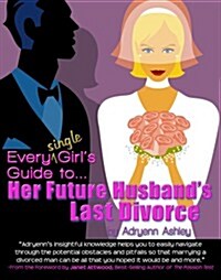 Every Single Girls Guide to Her Future Husbands Last Divorce (Perfect Paperback, 1st)