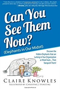 Can You See Them Now? (Elephants in Our Midst!): Discover the Hidden Elephants That Are Lurking in Your Organization or Work Team... Then Vanquish The (Paperback)