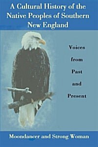 A Cultural History of the Native Peoples of Southern New England: Voices from Past and Present (Hardcover)