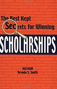 The Best Kept Secrets for Winning Scholarships (Paperback)