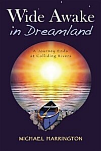 Wide Awake in Dreamland: A Journey Ends at Colliding Rivers (Paperback)
