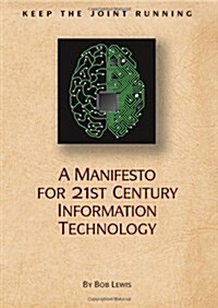 Keep the Joint Running: A Manifesto for 21st Century Information Technology (Paperback)