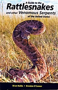 A Guide to the Rattlesnakes and other Venomous Serpents of the US (Paperback, 1st)