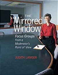 The Mirrored Window: Focus Groups from a Moderators Point of View (Paperback)