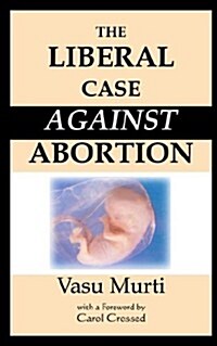 The Liberal Case Against Abortion (Paperback)