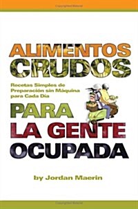 Alimentos Crudos Para La Gente Ocupada: Recetas Simples de Preparacion de Maquina Para Cada Dia (Paperback)