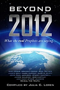 Beyond 2012: What the Real Prophets Are Saying (Paperback)